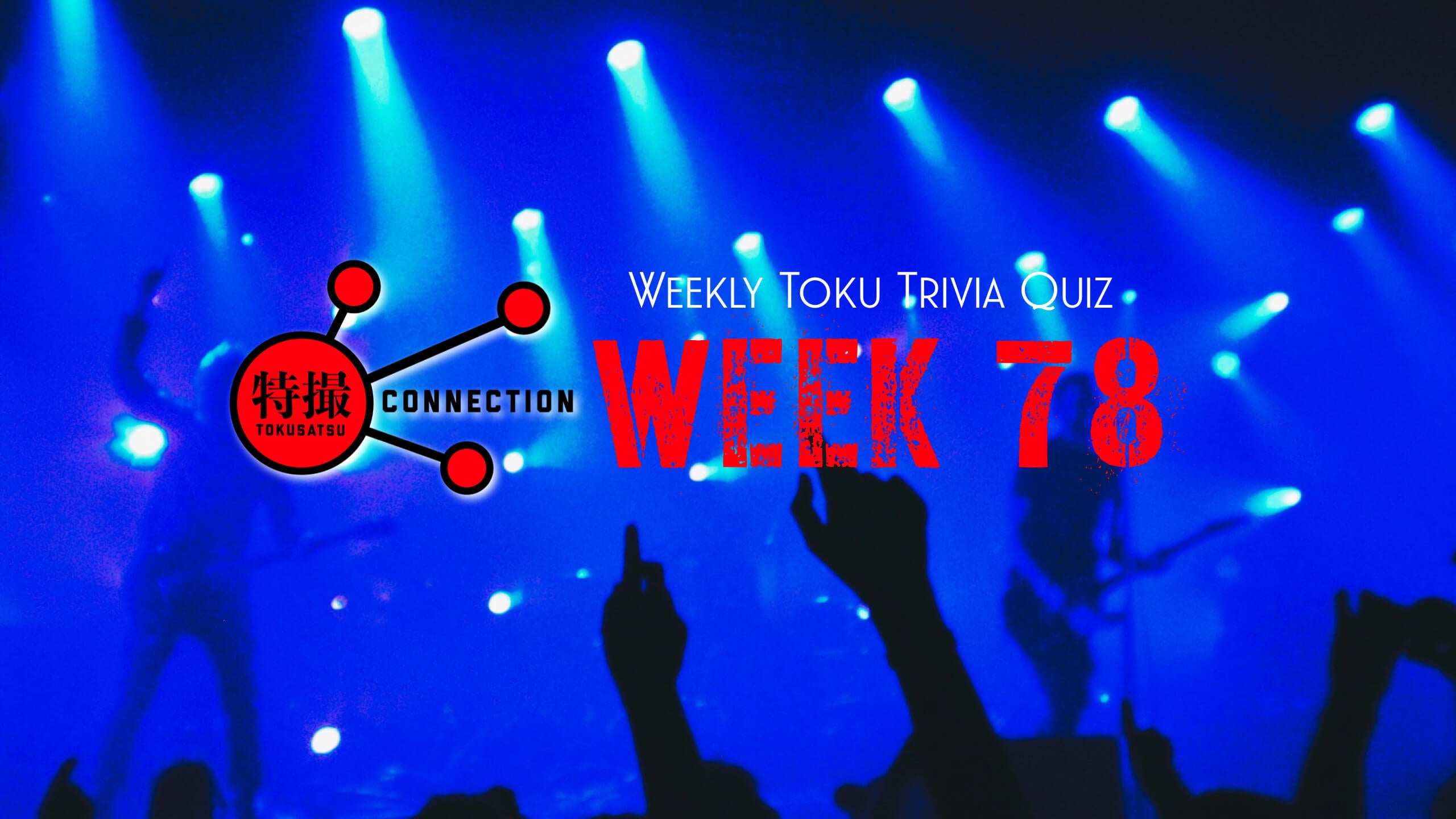 Weekly Tokusatsu Trivia Quiz Week 78 – Cstoys International