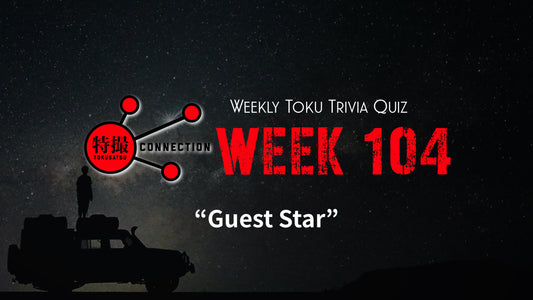 Weekly Tokusatsu Trivia Quiz Week 104